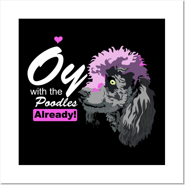 oy with the poodles already! Wall Art by Horisondesignz